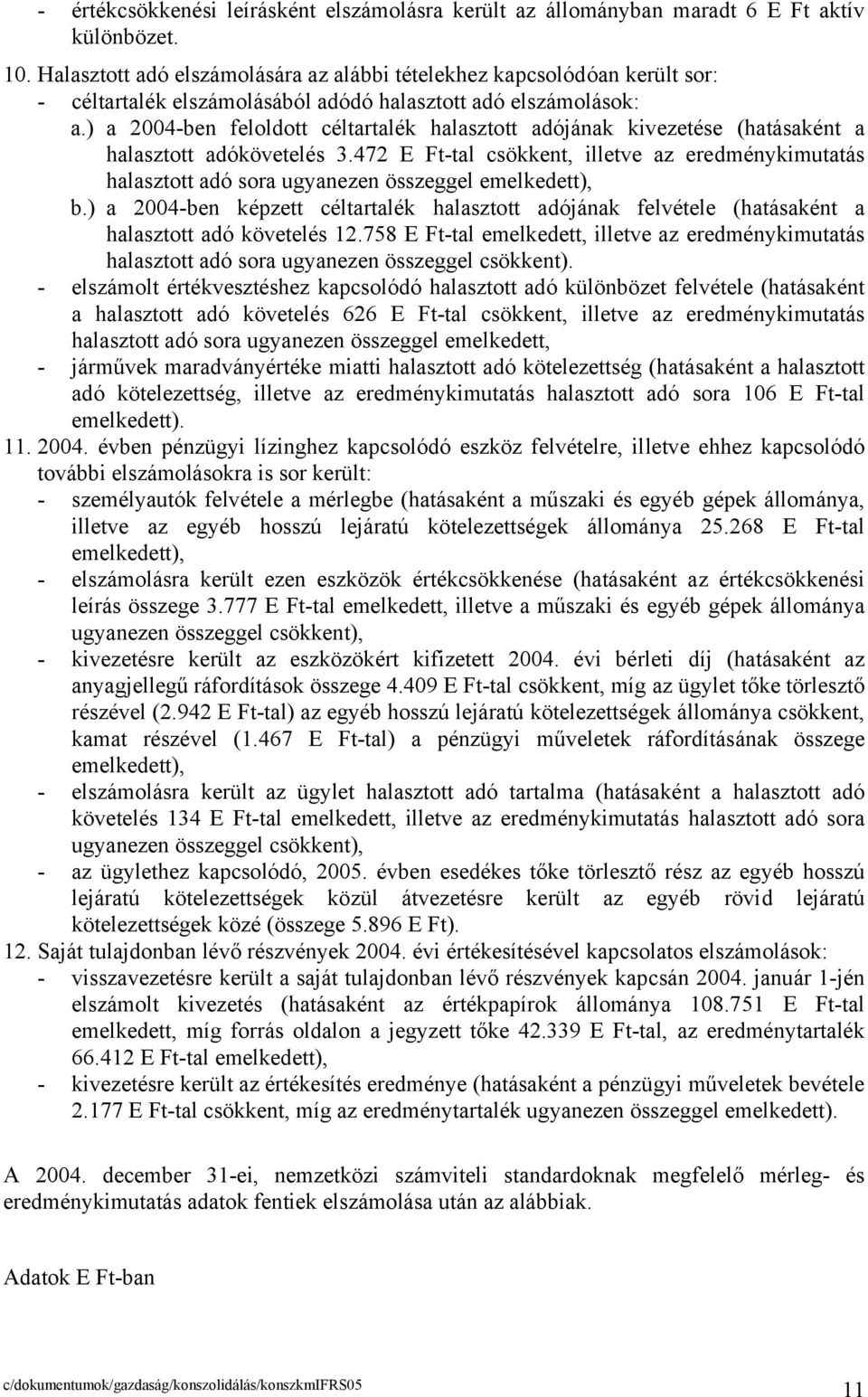 ) a 2004-ben feloldott céltartalék halasztott adójának kivezetése (hatásaként a halasztott adókövetelés 3.