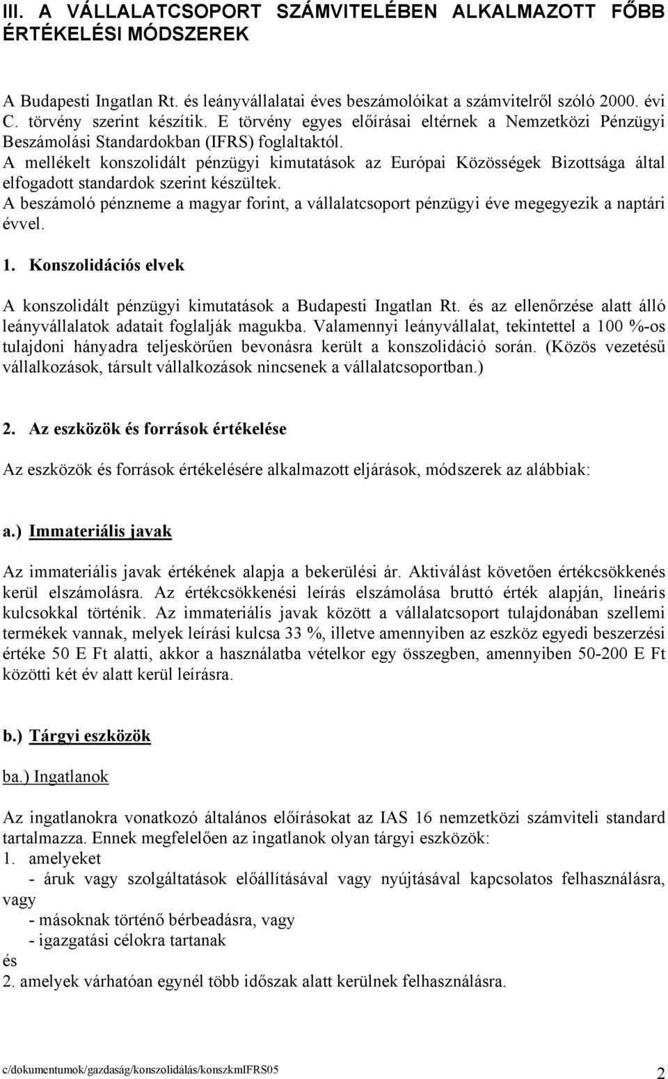 A mellékelt konszolidált pénzügyi kimutatások az Európai Közösségek Bizottsága által elfogadott standardok szerint készültek.