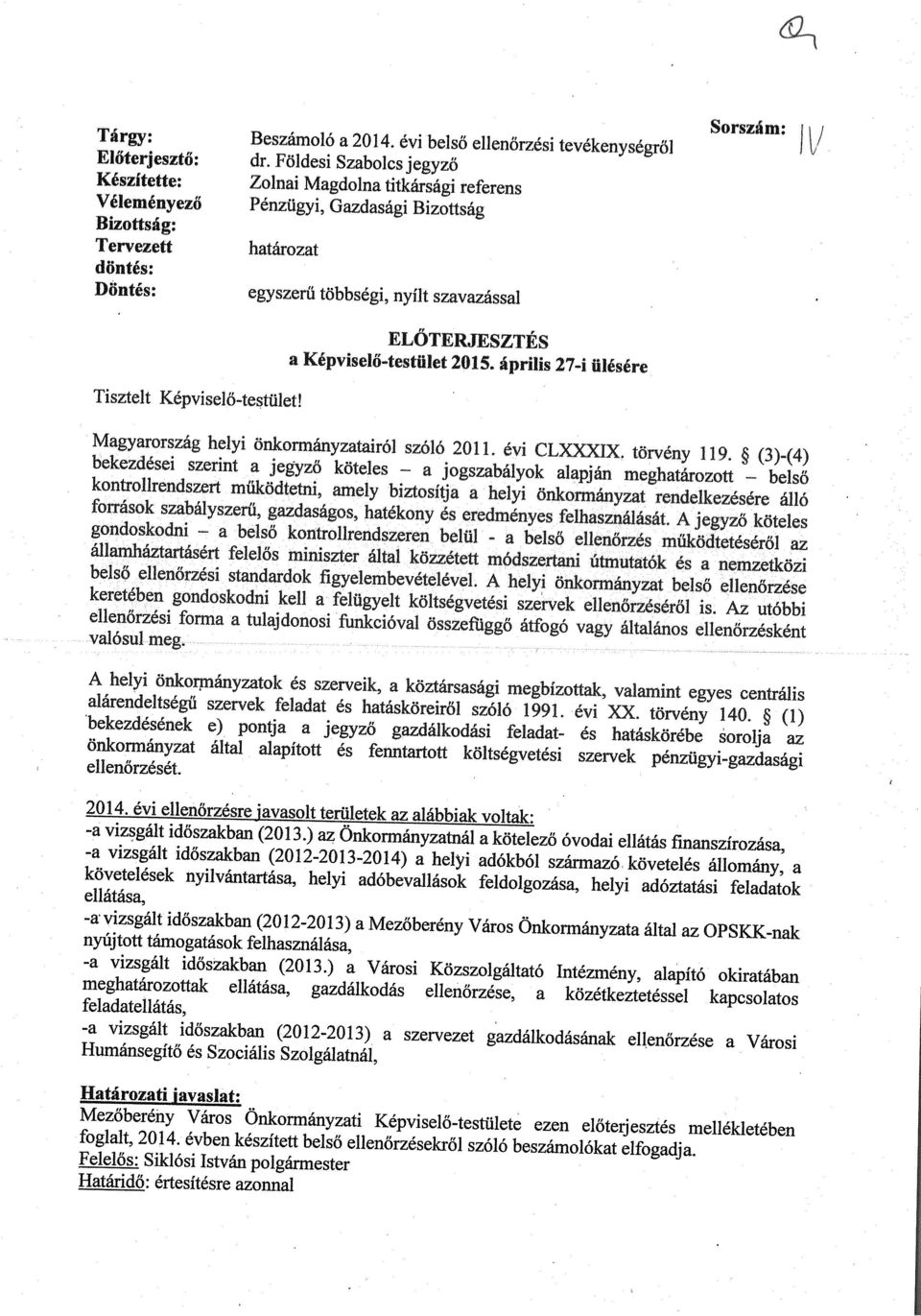 Sorszám: ELŐTERJESZTÉS a Képviselő-testület 2015. április 27-i ülésére Tisztelt Képviselő-testület! Magyarország helyi önkormányzatairól szóló 2011. évi CLXXXIX, törvény 119.