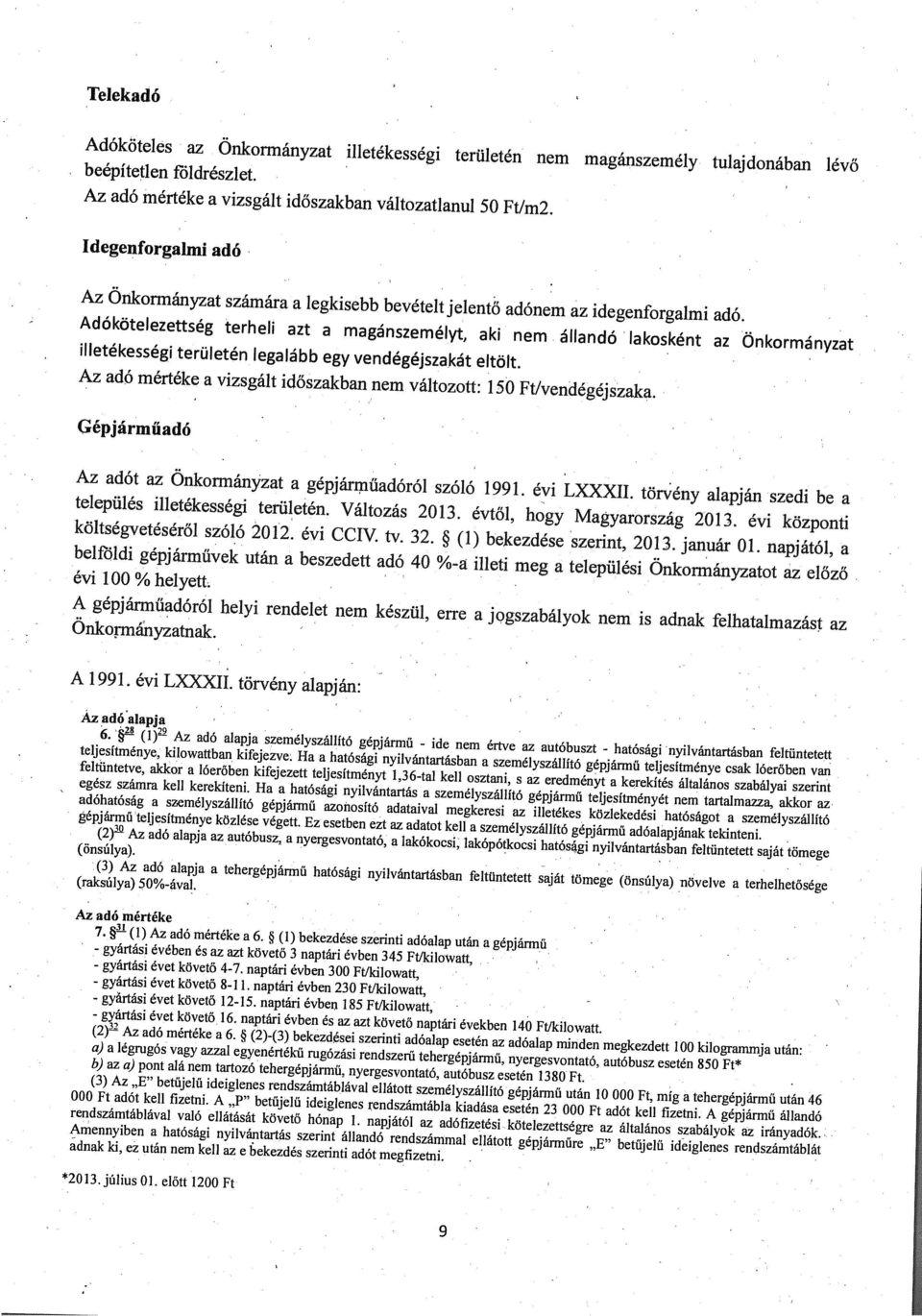 Adókötelezettség terheli azt a magánszemélyt, aki nem állandó lakosként az Önkormányzat illetékességi területén legalább egy vendégéjszakát eltölt.