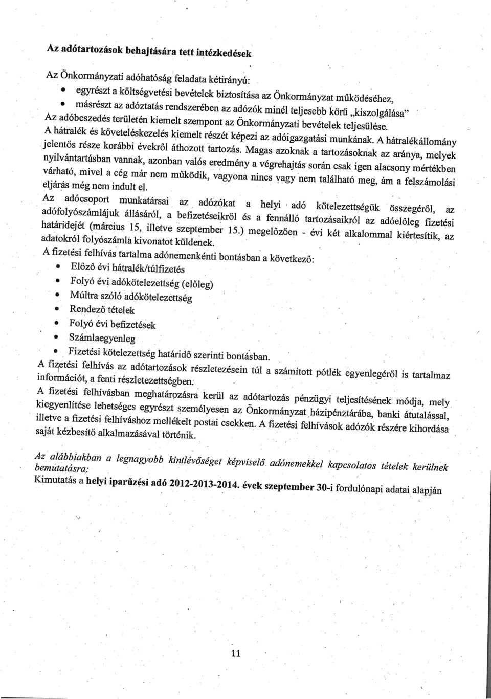 A hátralék és követeléskezelés kiemelt részét képezi az adóigazgatási munkának. A hátralékállomány jelentős része korábbi évekről áthozott tartozás.