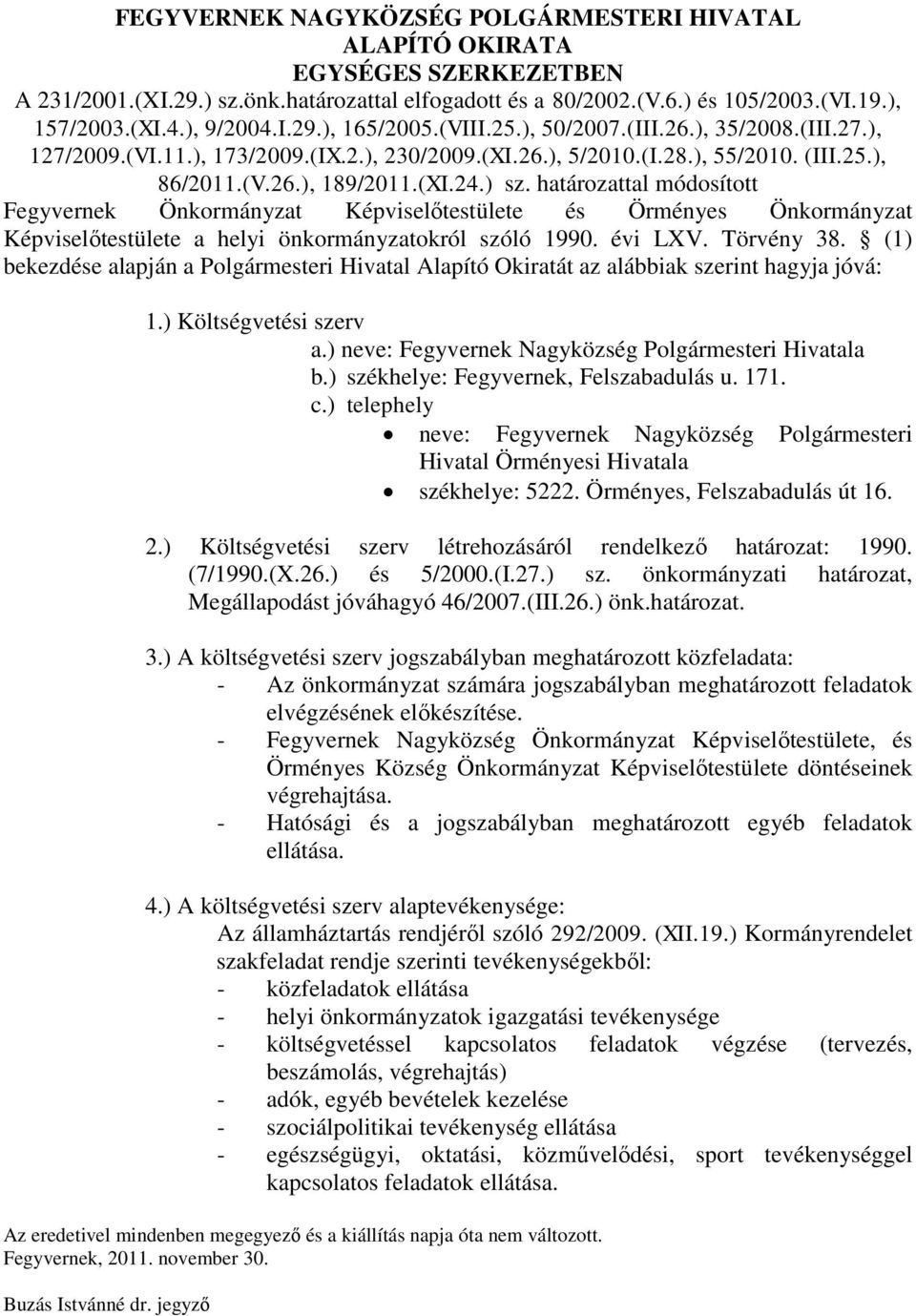 határozattal módosított Fegyvernek Önkormányzat Képviselőtestülete és Örményes Önkormányzat Képviselőtestülete a helyi önkormányzatokról szóló 1990. évi LXV. Törvény 38.