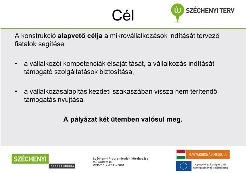 indítását támogató szolgáltatások biztosítása, a vállalkozásalapítás kezdeti