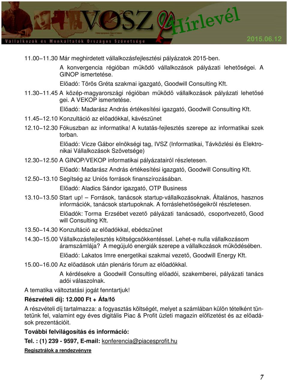 Előadó: Madarász András értékesítési igazgató, Goodwill Consulting Kft. 11.45 12.10 Konzultáció az előadókkal, kávészünet 12.10 12.30 Fókuszban az informatika!