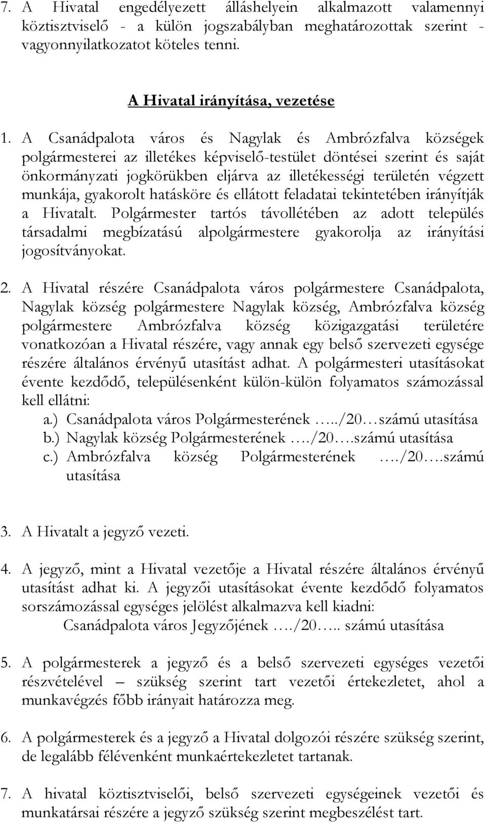 munkája, gyakorolt hatásköre és ellátott feladatai tekintetében irányítják a Hivatalt.