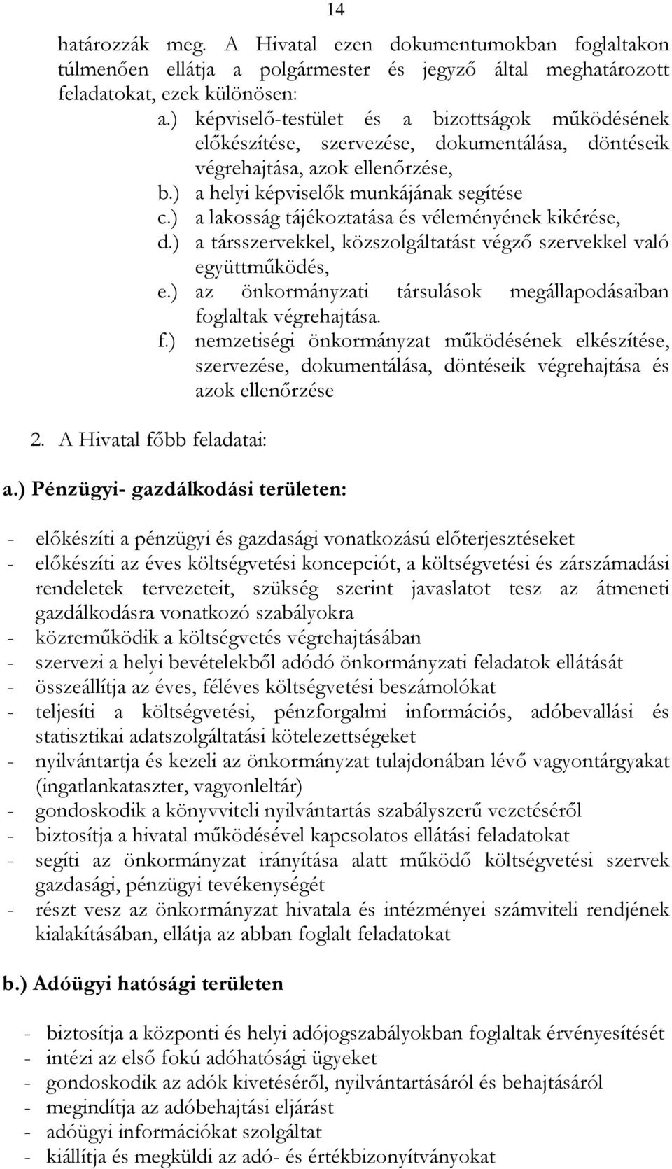 ) a lakosság tájékoztatása és véleményének kikérése, d.) a társszervekkel, közszolgáltatást végző szervekkel való együttműködés, e.