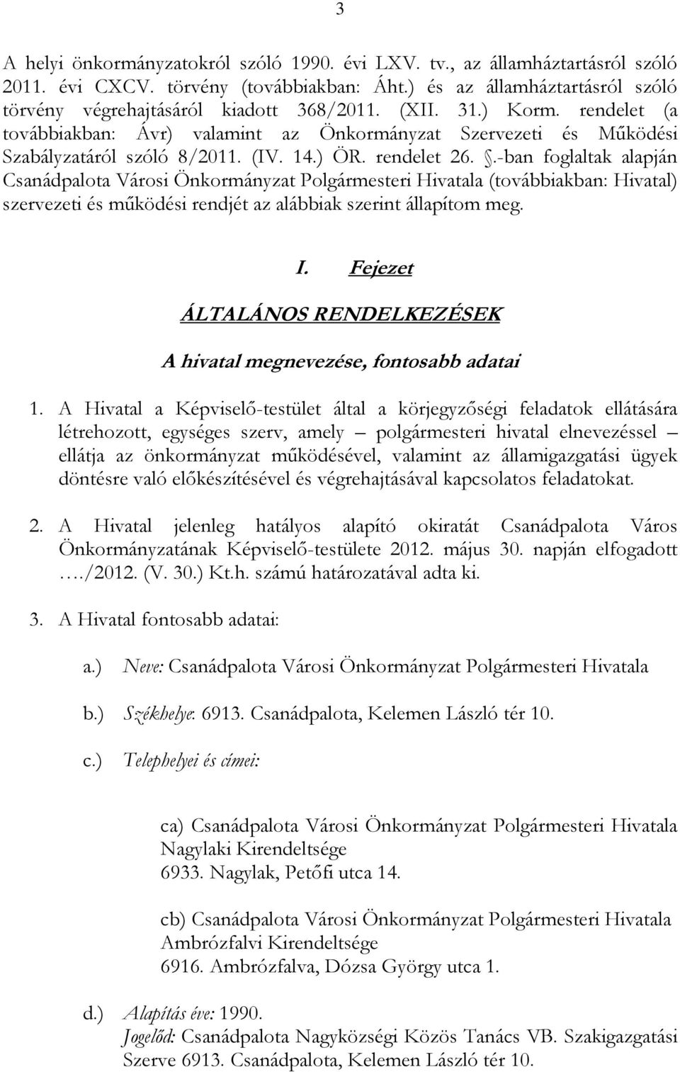 .-ban foglaltak alapján Csanádpalota Városi Önkormányzat Polgármesteri Hivatala (továbbiakban: Hivatal) szervezeti és működési rendjét az alábbiak szerint állapítom meg. I.