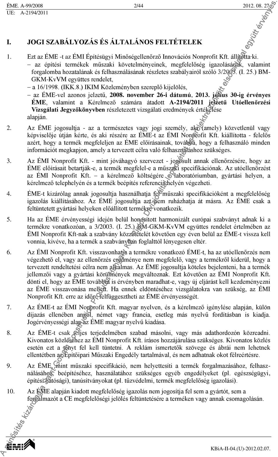 ) BM- GKM-KvVM együttes rendelet, a 16/1998. (IKK.8.) IKIM Közleményben szereplő kijelölés, az ÉME-vel azonos jelzetű, 2008. november 26-i dátumú, 2013.