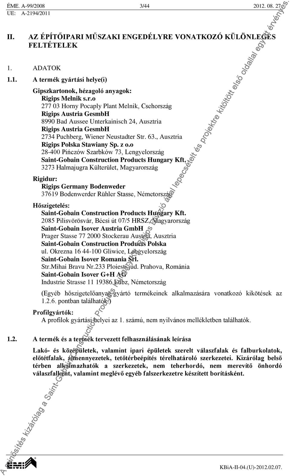 63., Ausztria Rigips Polska Stawiany Sp. z o.o 28-400 Pińczów Szarbków 73, Lengyelország Saint-Gobain Construction Products Hungary Kft.