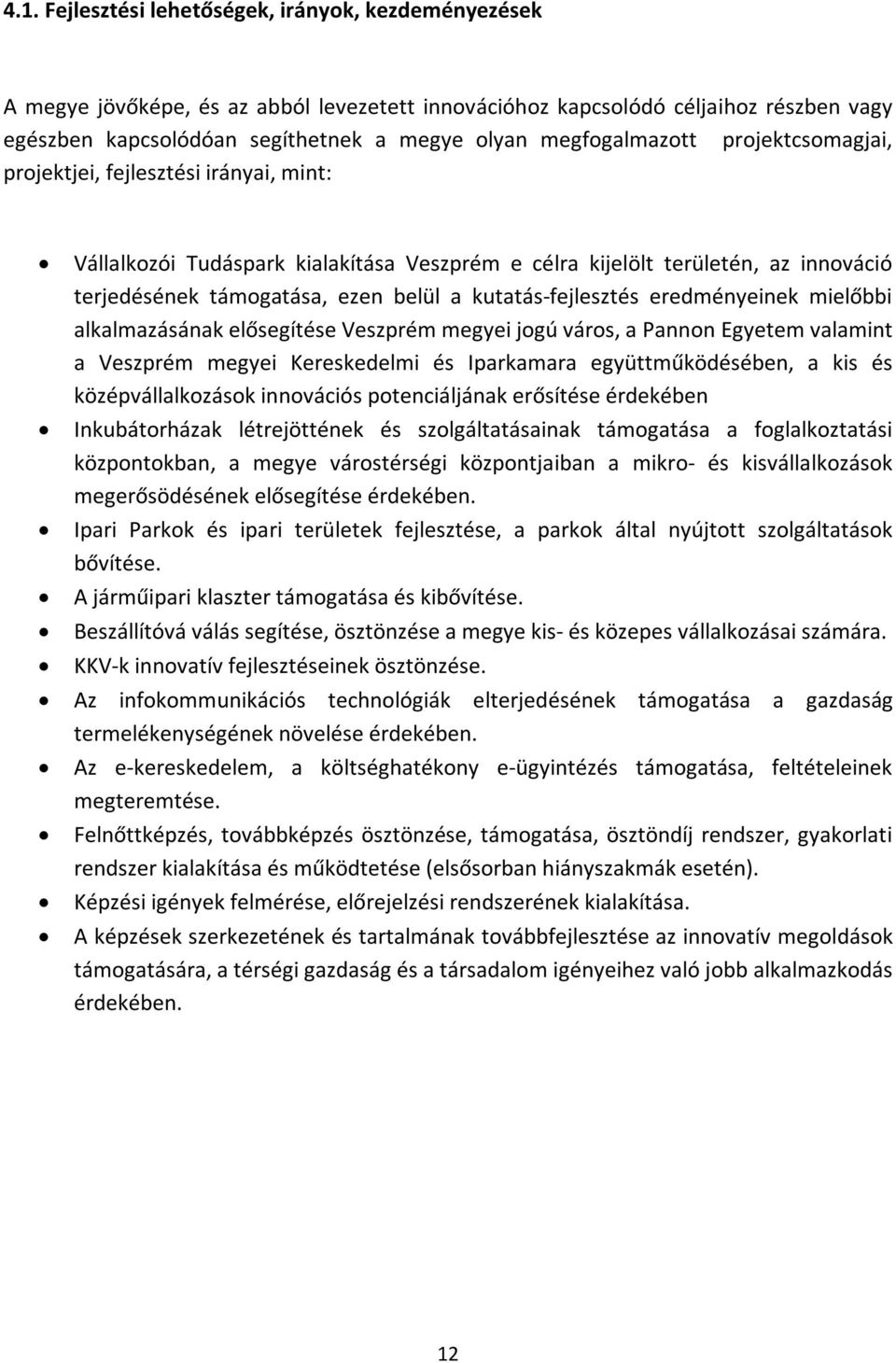 kutatás-fejlesztés eredményeinek mielőbbi alkalmazásának elősegítése Veszprém megyei jogú város, a Pannon Egyetem valamint a Veszprém megyei Kereskedelmi és Iparkamara együttműködésében, a kis és