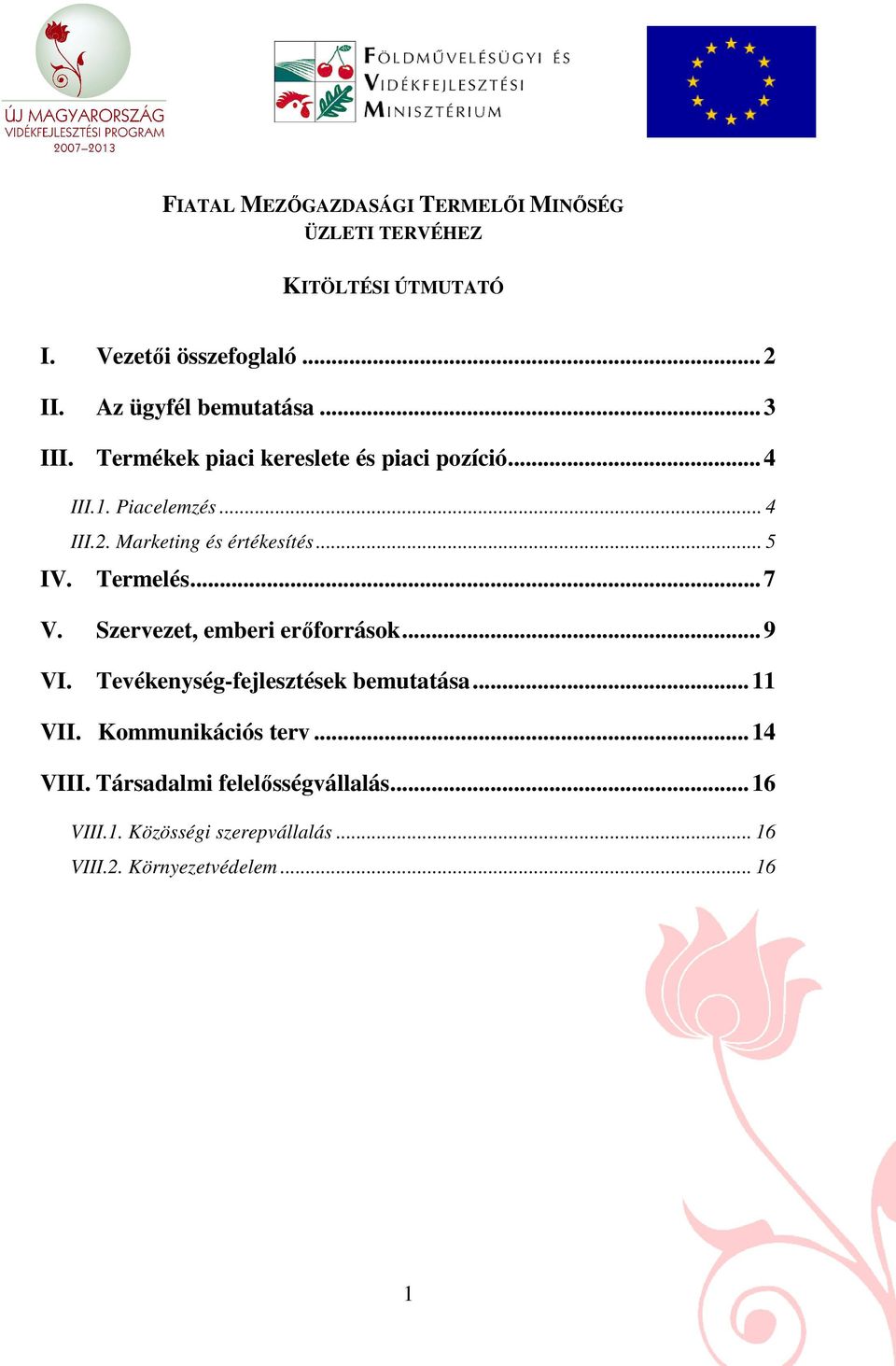 Marketing és értékesítés... 5 IV. Termelés... 7 V. Szervezet, emberi erıforrások... 9 VI.