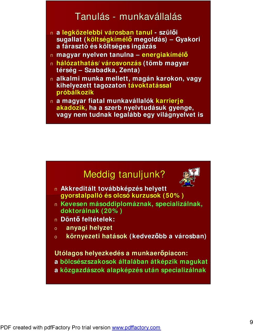 akadozik, ha a szerb nyelvtudásuk gyenge, vagy nem tudnak legalább egy világnyelvet is Meddig tanuljunk?