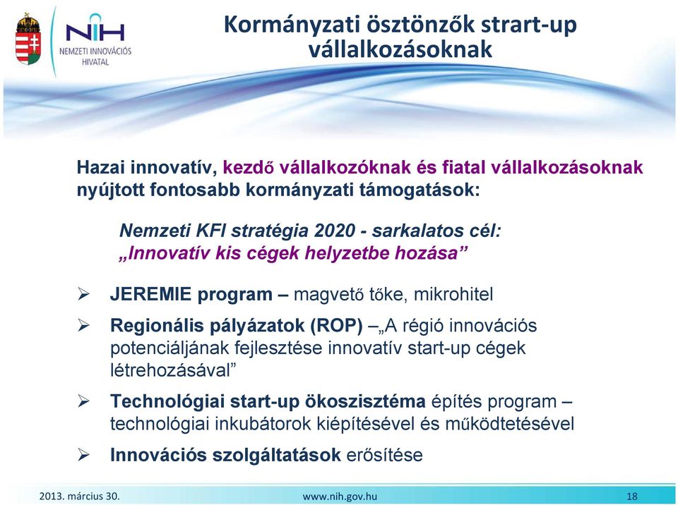 tőke, mikrohitel Regionális pályázatok (ROP) A régió innovációs potenciáljának fejlesztése innovatív start-up cégek létrehozásával