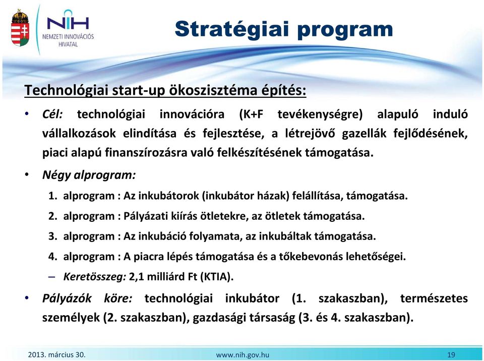 alprogram : Pályázati kiírás ötletekre, az ötletek támogatása. 3. alprogram : Az inkubáció folyamata, az inkubáltak támogatása. 4.