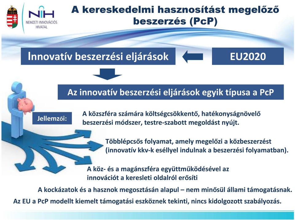 Többlépcsős folyamat, amely megelőzi a közbeszerzést (innovatív kkv k eséllyel indulnak a beszerzési folyamatban).