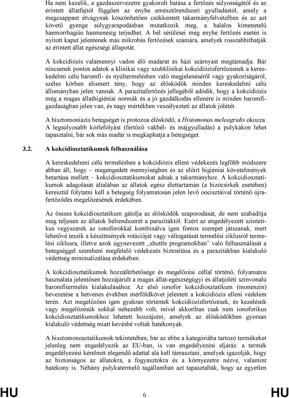 A bél sérülései még enyhe fertızés esetén is nyitott kaput jelentenek más mikrobás fertızések számára, amelyek rosszabbíthatják az érintett állat egészségi állapotát.