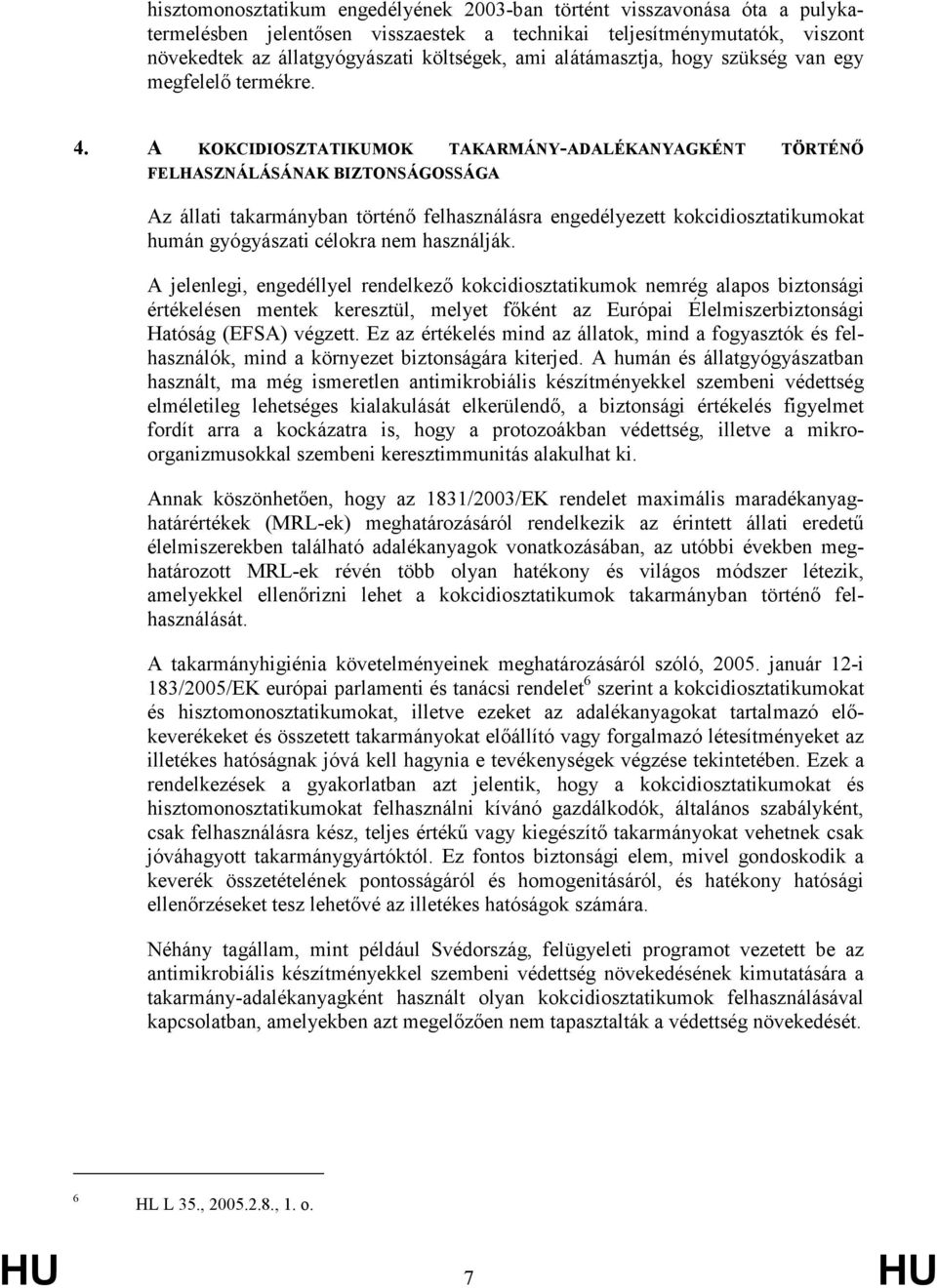 A KOKCIDIOSZTATIKUMOK TAKARMÁNY-ADALÉKANYAGKÉNT TÖRTÉNİ FELHASZNÁLÁSÁNAK BIZTONSÁGOSSÁGA Az állati takarmányban történı felhasználásra engedélyezett kokcidiosztatikumokat humán gyógyászati célokra