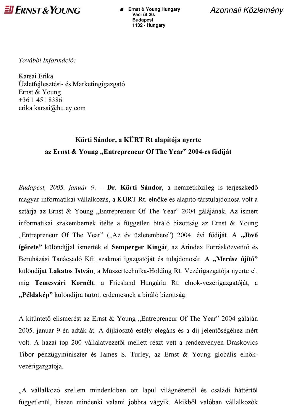 Kürti Sándor, a nemzetközileg is terjeszkedő magyar informatikai vállalkozás, a KÜRT Rt. elnöke és alapító-társtulajdonosa volt a sztárja az Ernst & Young Entrepreneur Of The Year 2004 gálájának.