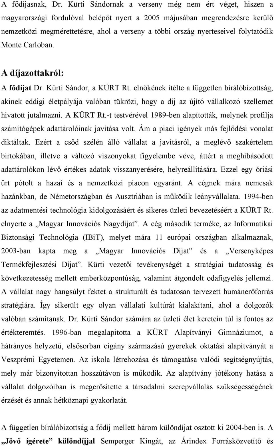 nyerteseivel folytatódik Monte Carloban. A díjazottakról: A fődíjat Dr. Kürti Sándor, a KÜRT Rt.