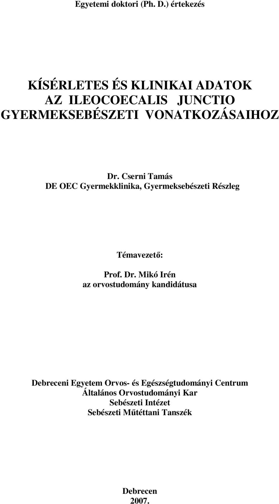 VONATKOZÁSAIHOZ Dr. Cserni Tamás DE OEC Gyermekklinika, Gyermeksebészeti Részleg Témavezetı: Prof.