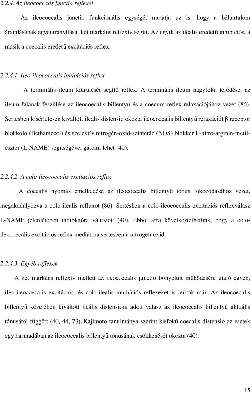 A terminális ileum nagyfokú telıdése, az ileum falának feszülése az ileocoecalis billentyő és a coecum reflex-relaxációjához vezet (86).