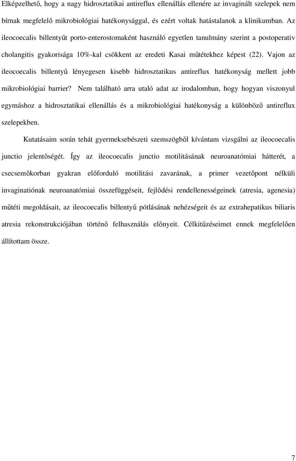 Vajon az ileocoecalis billentyő lényegesen kisebb hidrosztatikus antireflux hatékonyság mellett jobb mikrobiológiai barrier?