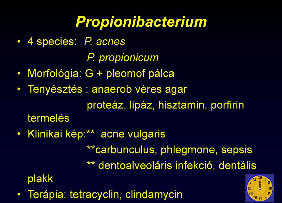 proteáz, lipáz, hisztamin, porfirin termelés Klinikai kép:** acne vulgaris