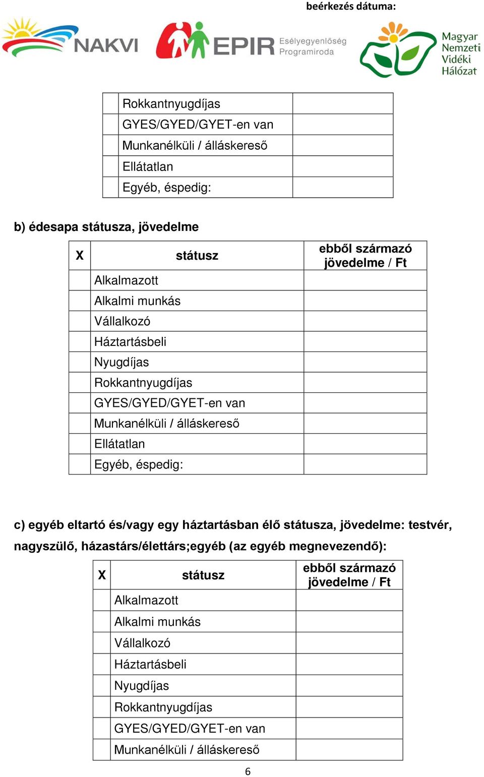 jövedelme / Ft c) egyéb eltartó és/vagy egy háztartásban élő státusza, jövedelme: testvér, nagyszülő, házastárs/élettárs;egyéb (az egyéb megnevezendő): X