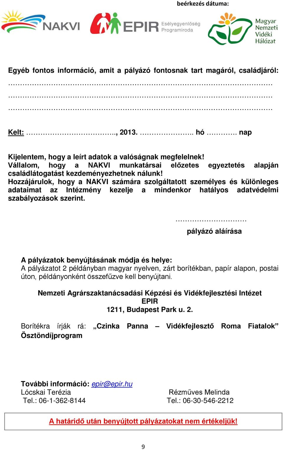 Hozzájárulok, hogy a NAKVI számára szolgáltatott személyes és különleges adataimat az Intézmény kezelje a mindenkor hatályos adatvédelmi szabályozások szerint.