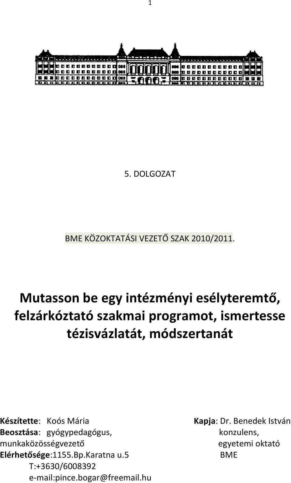 tézisvázlatát, módszertanát Készítette: Koós Mária Beosztása: gyógypedagógus,