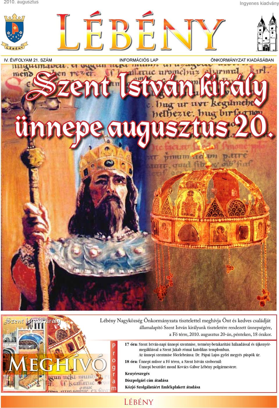 augusztus 20-án, pénteken, 18 órakor. Meghívó 17 óra: Szent István-napi ünnepi szentmise, termény-betakarítási hálaadással és újkenyérmegáldással a Szent Jakab római katolikus templomban.