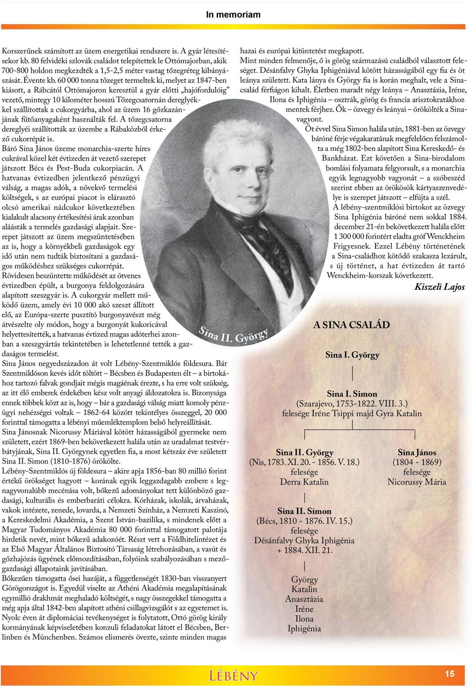 60 000 tonna tőzeget termeltek ki, melyet az 1847-ben kiásott, a Rábcától Ottómajoron keresztül a gyár előtti hajófordulóig vezető, mintegy 10 kilométer hosszú Tőzegcsatornán dereglyékkel