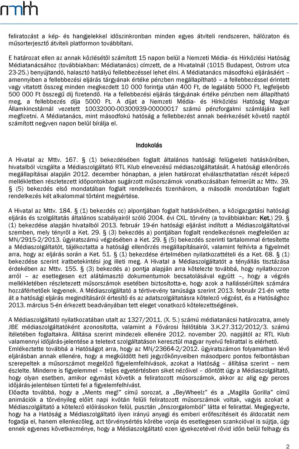 23-25.) benyújtandó, halasztó hatályú fellebbezéssel lehet élni.