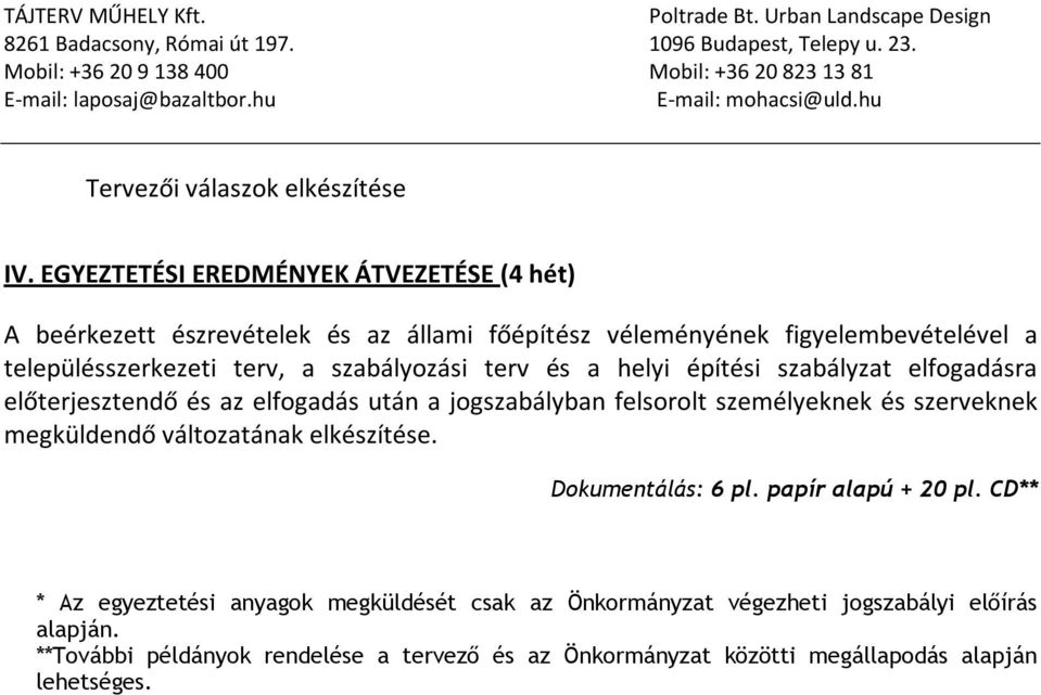 szabályozási terv és a helyi építési szabályzat elfogadásra előterjesztendő és az elfogadás után a jogszabályban felsorolt személyeknek és szerveknek