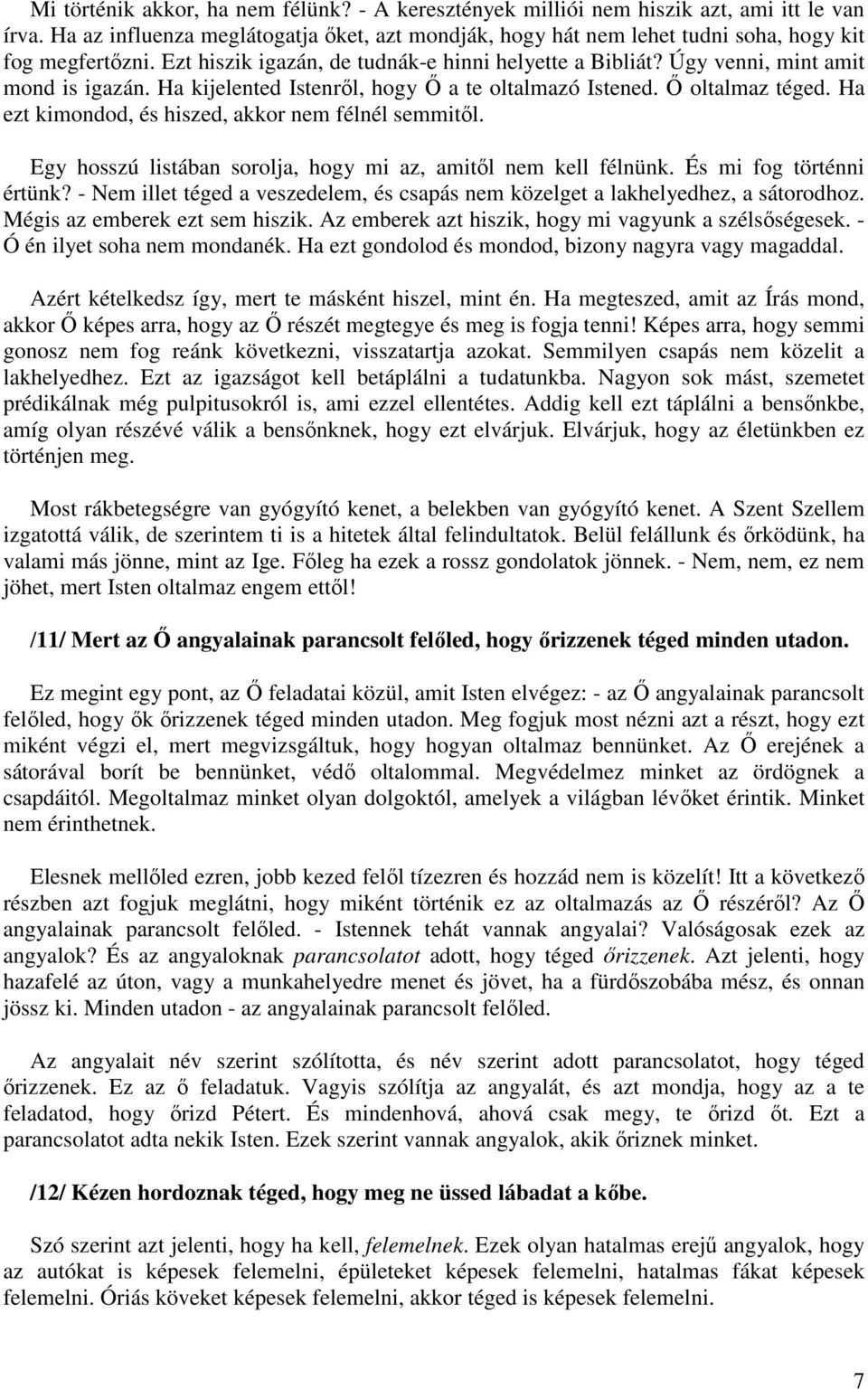 Ha ezt kimondod, és hiszed, akkor nem félnél semmitől. Egy hosszú listában sorolja, hogy mi az, amitől nem kell félnünk. És mi fog történni értünk?