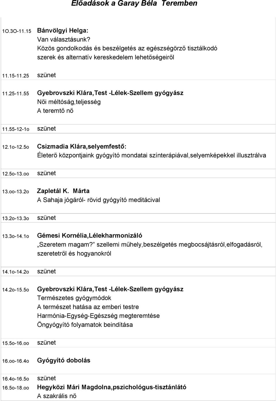 5o Csizmadia Klára,selyemfestő: Életerő központjaink gyógyító mondatai színterápiával,selyemképekkel illusztrálva 12.5o-13.oo 13.oo-13.2o Zapletál K.