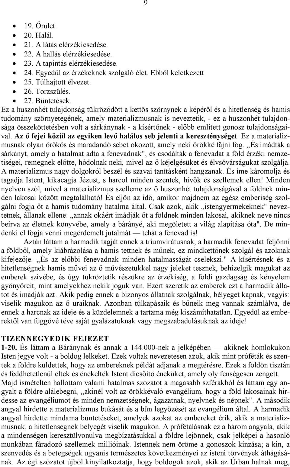 Ez a huszonhét tulajdonság tükröződött a kettős szörnynek a képéről és a hitetlenség és hamis tudomány szörnyetegének, amely materializmusnak is neveztetik, - ez a huszonhét tulajdonsága