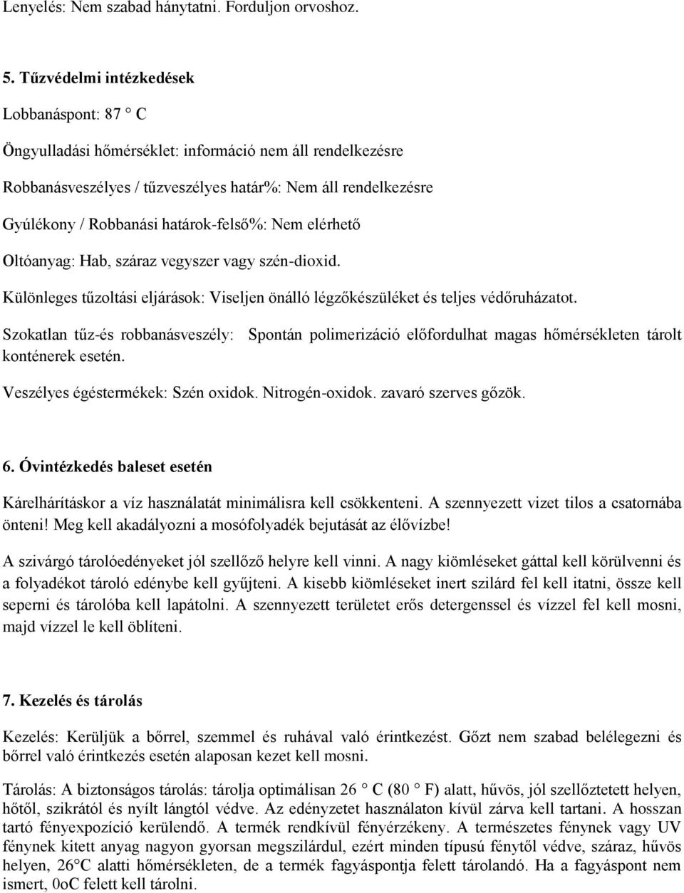 határok-felső%: Nem elérhető Oltóanyag: Hab, száraz vegyszer vagy szén-dioxid. Különleges tűzoltási eljárások: Viseljen önálló légzőkészüléket és teljes védőruházatot.