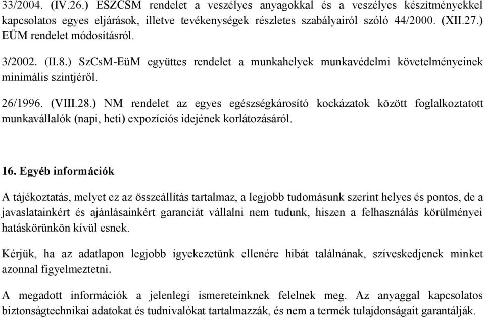 ) NM rendelet az egyes egészségkárosító kockázatok között foglalkoztatott munkavállalók (napi, heti) expozíciós idejének korlátozásáról. 16.