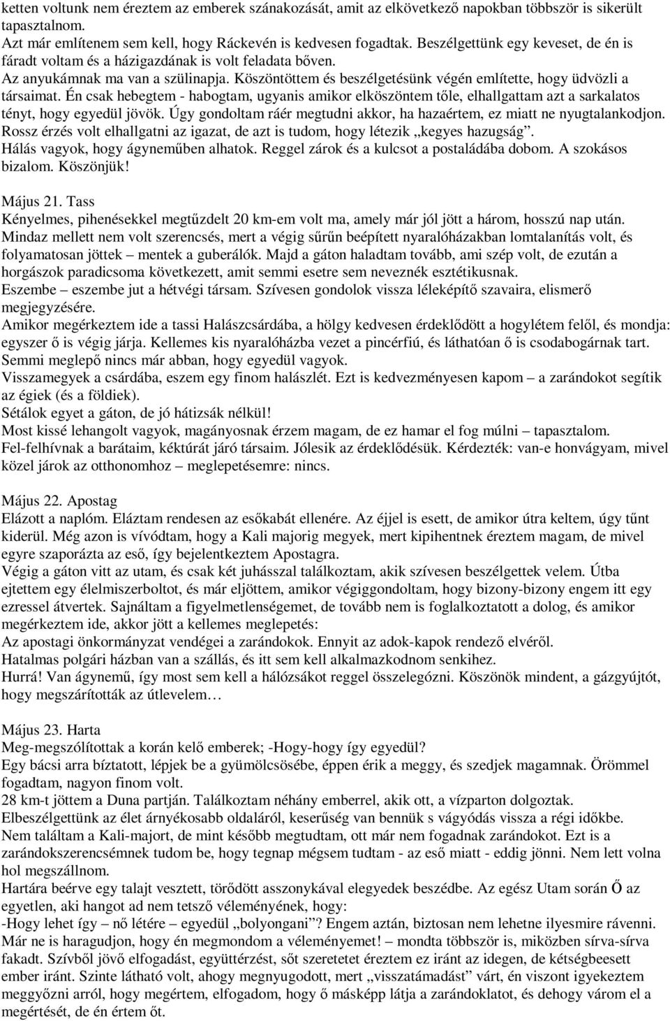 Én csak hebegtem - habogtam, ugyanis amikor elköszöntem tőle, elhallgattam azt a sarkalatos tényt, hogy egyedül jövök. Úgy gondoltam ráér megtudni akkor, ha hazaértem, ez miatt ne nyugtalankodjon.