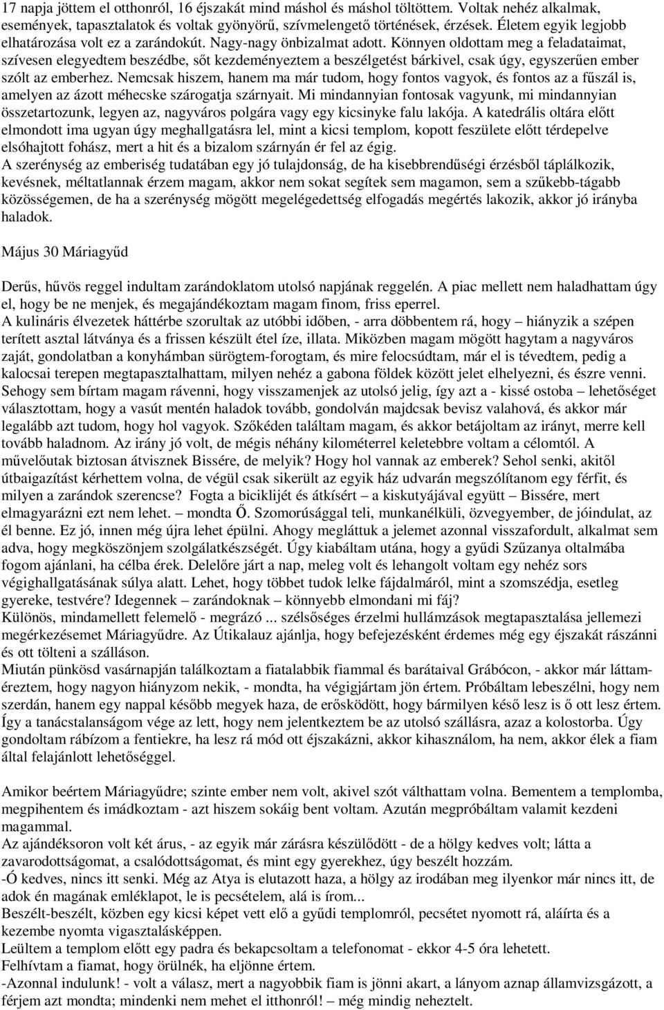 Könnyen oldottam meg a feladataimat, szívesen elegyedtem beszédbe, sőt kezdeményeztem a beszélgetést bárkivel, csak úgy, egyszerűen ember szólt az emberhez.