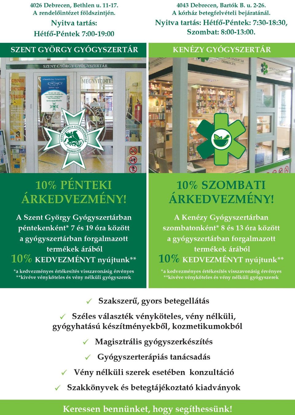 A Szent György Gyógyszertárban péntekenként* 7 és 19 óra között a gyógyszertárban forgalmazott termékek árából 10% KEDVEZMÉNYT nyújtunk** *a kedvezményes értékesítés visszavonásig érvényes **kivéve