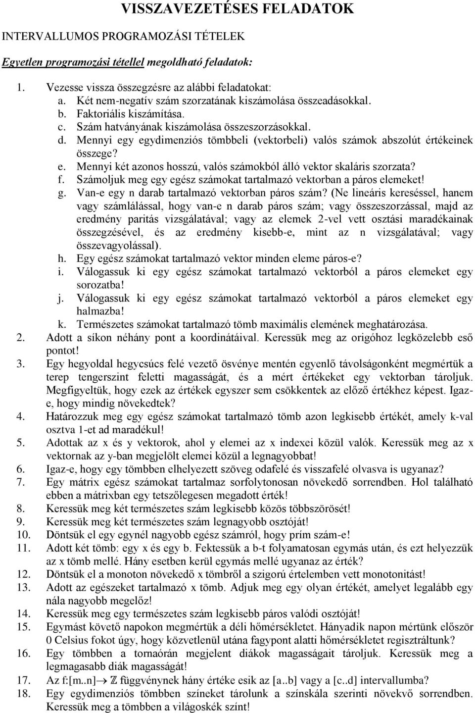 Mennyi egy egydimenziós tömbbeli (vektorbeli) valós számok abszolút értékeinek összege? e. Mennyi két azonos hosszú, valós számokból álló vektor skaláris szorzata? f.