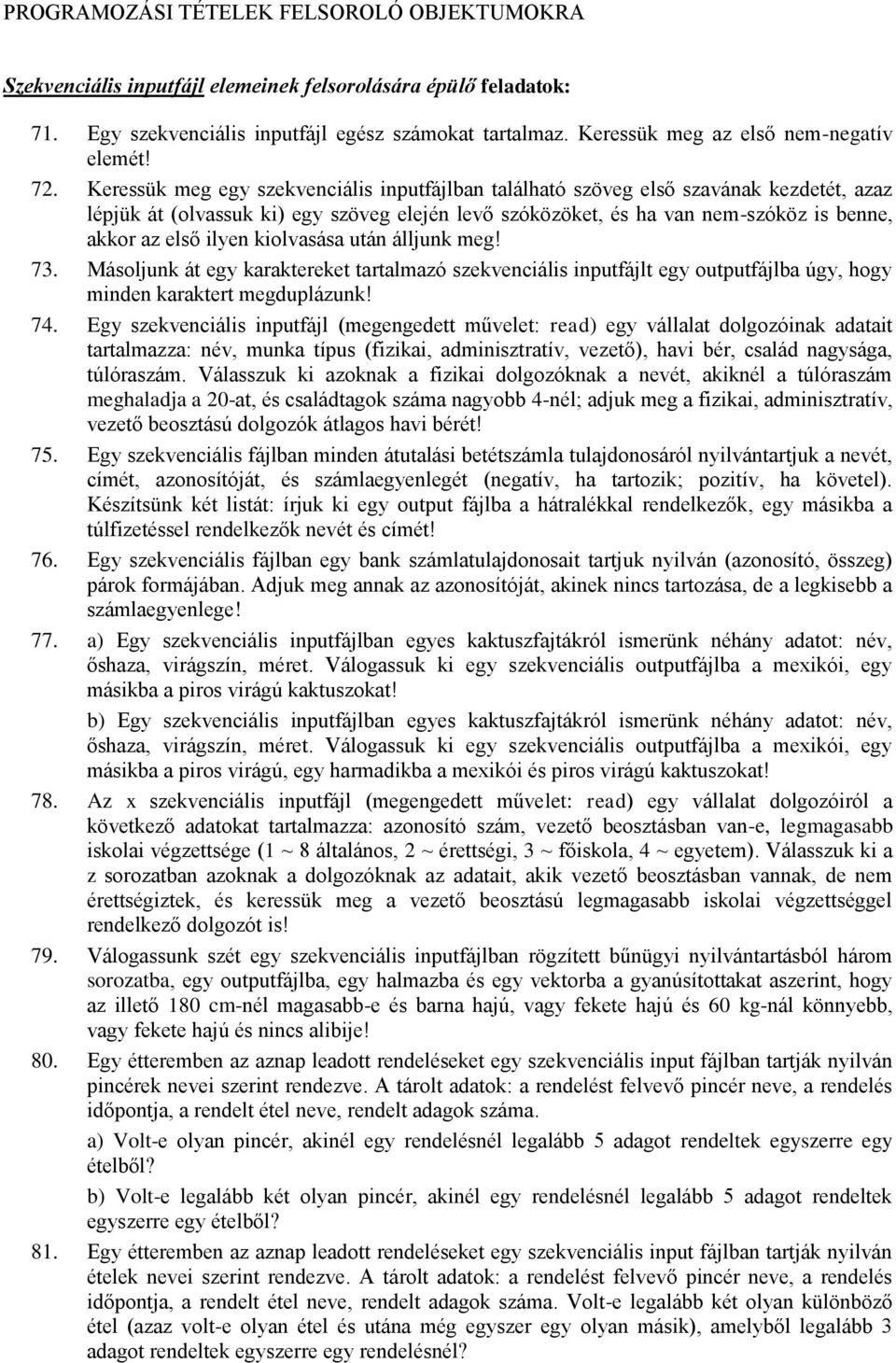 Keressük meg egy szekvenciális inputfájlban található szöveg első szavának kezdetét, azaz lépjük át (olvassuk ki) egy szöveg elején levő szóközöket, és ha van nem-szóköz is benne, akkor az első ilyen