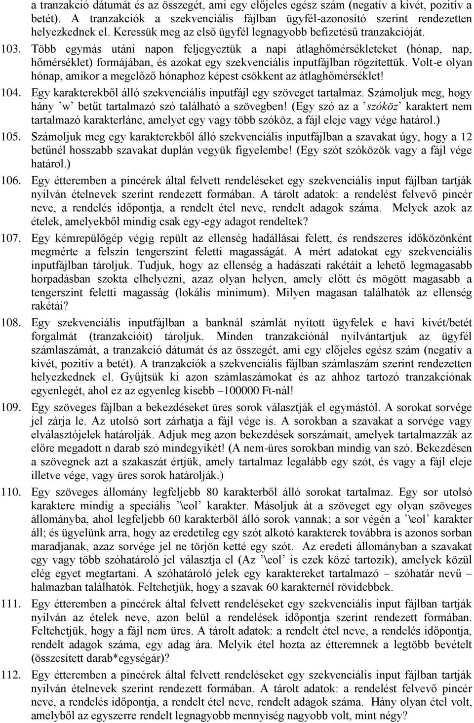 Több egymás utáni napon feljegyeztük a napi átlaghőmérsékleteket (hónap, nap, hőmérséklet) formájában, és azokat egy szekvenciális inputfájlban rögzítettük.