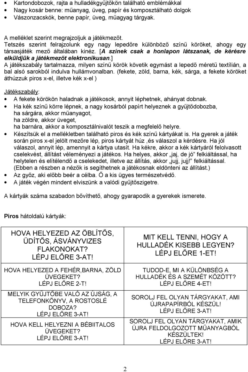 [A színek csak a honlapon látszanak, de kérésre elküldjük a játékmezőt elektronikusan.