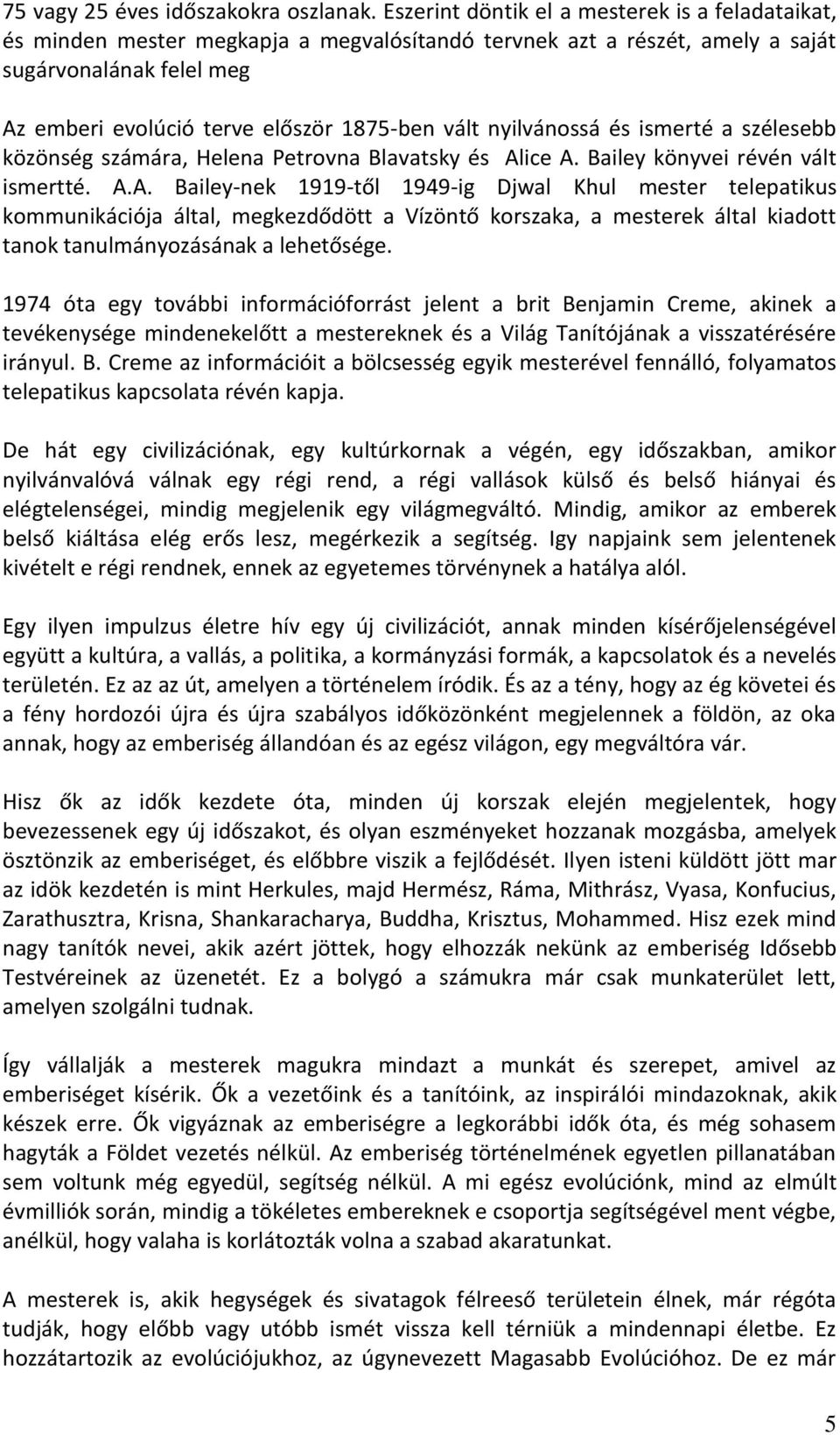 nyilvánossá és ismerté a szélesebb közönség számára, Helena Petrovna Blavatsky és Al