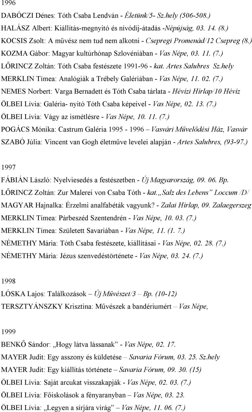 ) LŐRINCZ Zoltán: Tóth Csaba festészete 1991-96 - kat. Artes Salubres Sz.hely MERKLIN Tímea: Analógiák a Trébely Galériában - Vas Népe, 11. 02. (7.