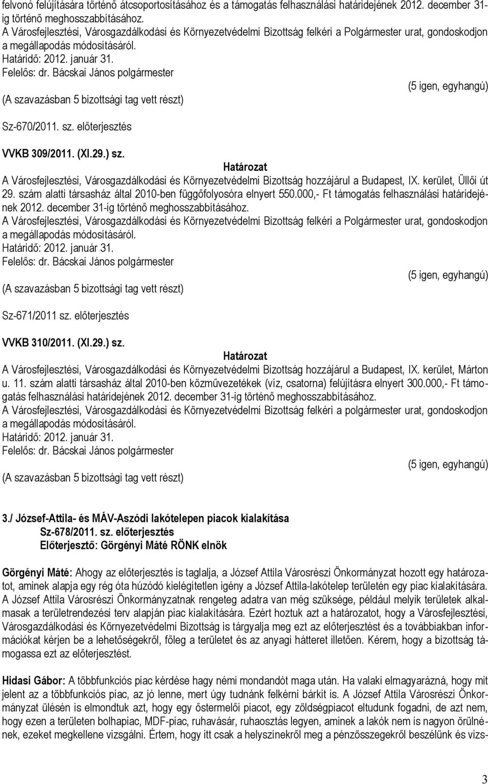 A Városfejlesztési, Városgazdálkodási és Környezetvédelmi Bizottság hozzájárul a Budapest, IX. kerület, Üllői út 29. szám alatti társasház által 2010-ben függőfolyosóra elnyert 550.