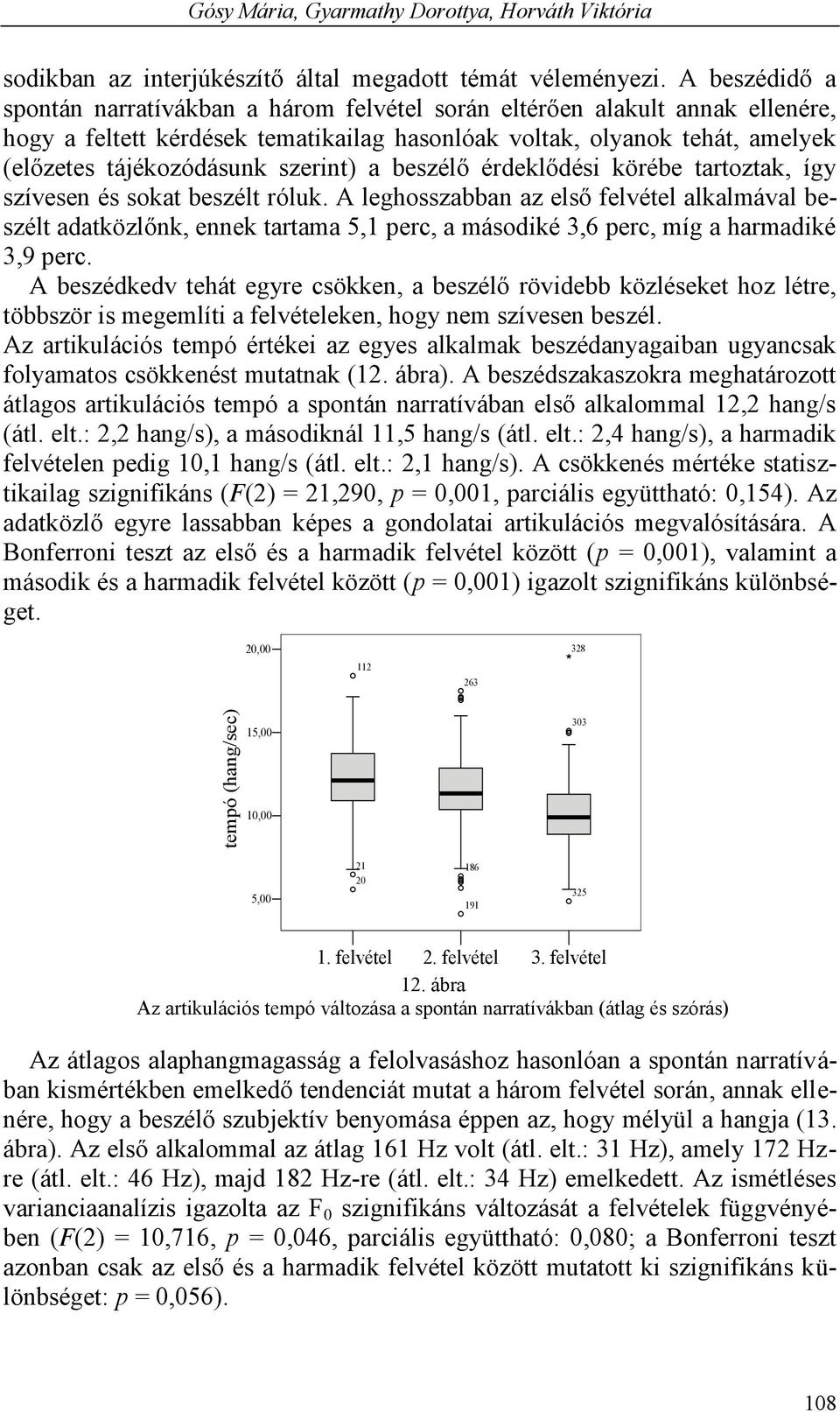 szerint) a beszélő érdeklődési körébe tartoztak, így szívesen és sokat beszélt róluk.